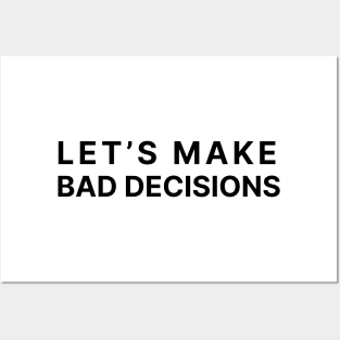 Let's make bad decisions Posters and Art